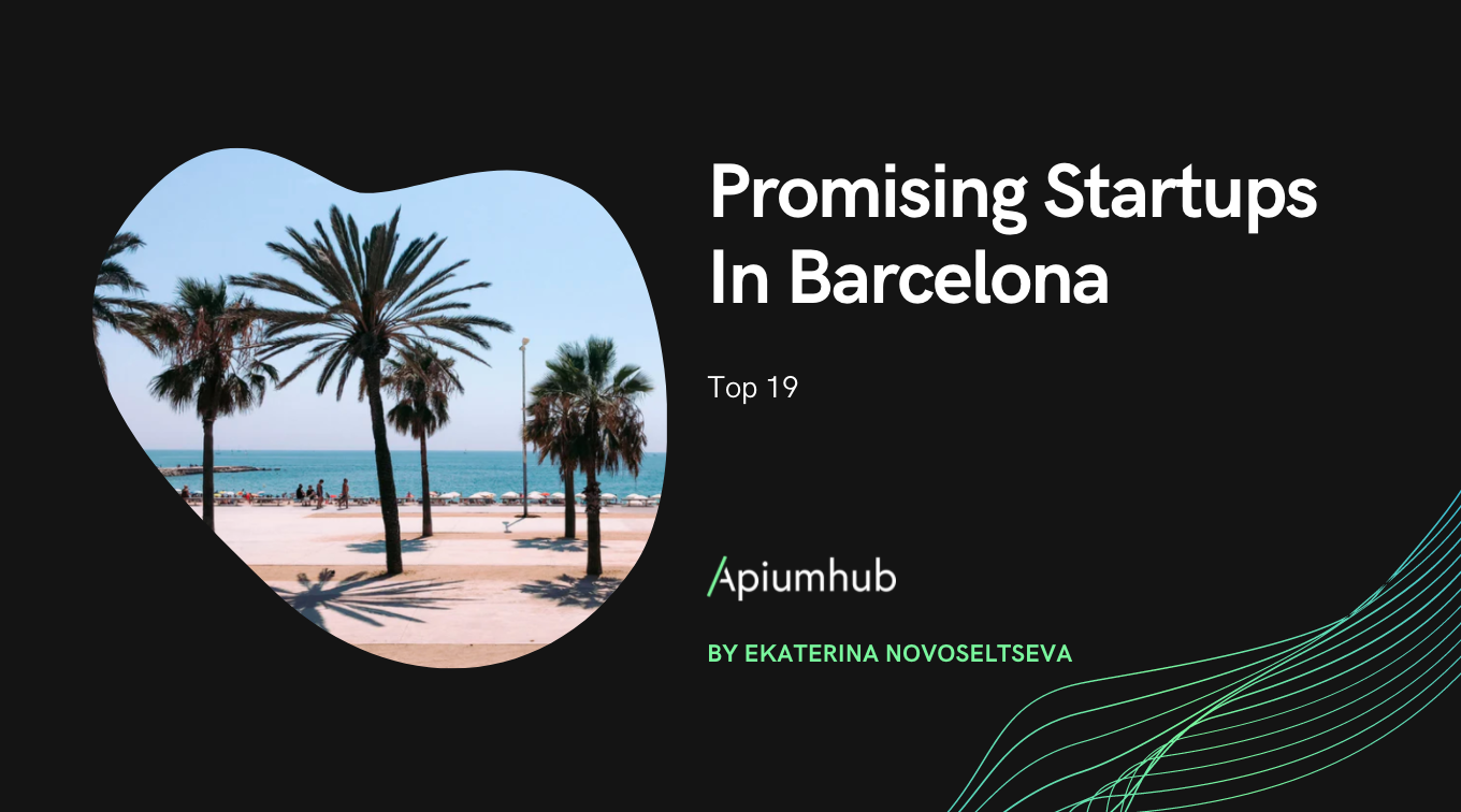 Top 15 promising startups in Barcelona to watch 6 Promising Startups In Barcelona